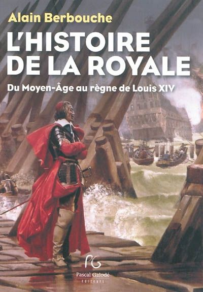 L'histoire de la Royale : du Moyen Age au règne de Louis XIV