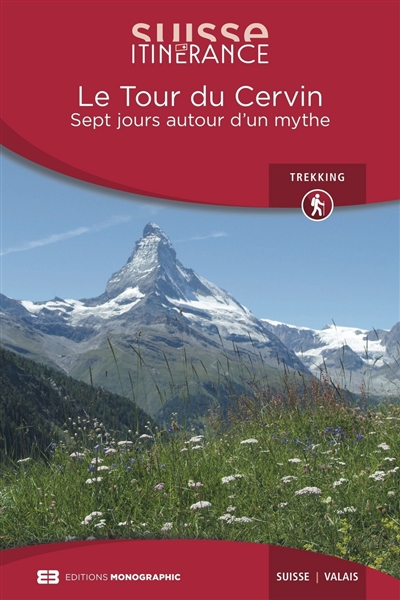 Le tour du Cervin : sept jours autour d'un mythe : Suisse, Valais