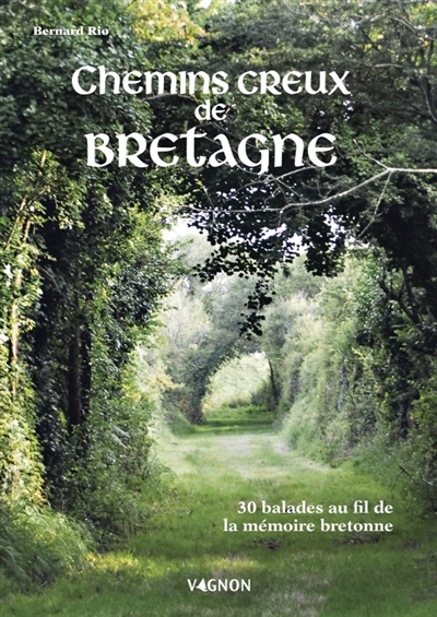 Chemins creux de Bretagne : 30 balades au fil de la mémoire bretonne