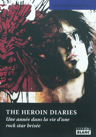 The heroin diaries : une année dans la vie d'une rock star brisée