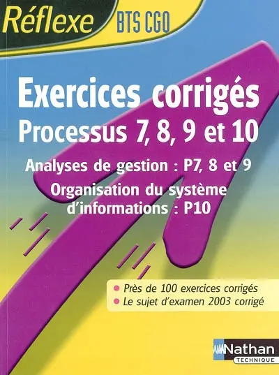 Exercices corrigés, processus 7, 8, 9 et 10, BTS CGO : analyses de gestion (P7, 8 et 9), organisation du système d'informations (P10)