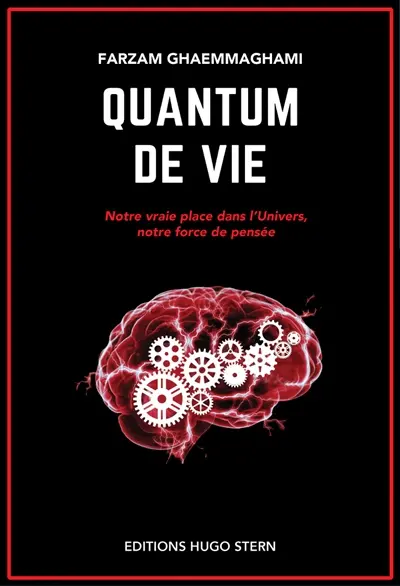 Quantum de vie : notre vraie place dans l'Univers, notre force de pensée