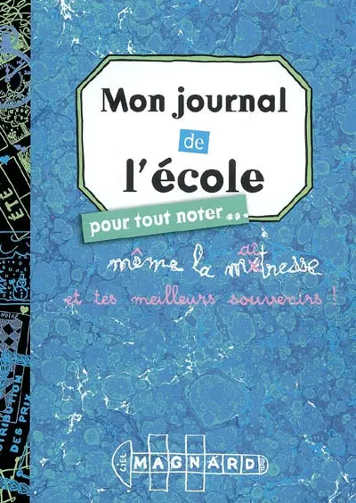 Mon journal de l'école : pour tout noter... même la maîtresse et tes meilleurs souvenirs !