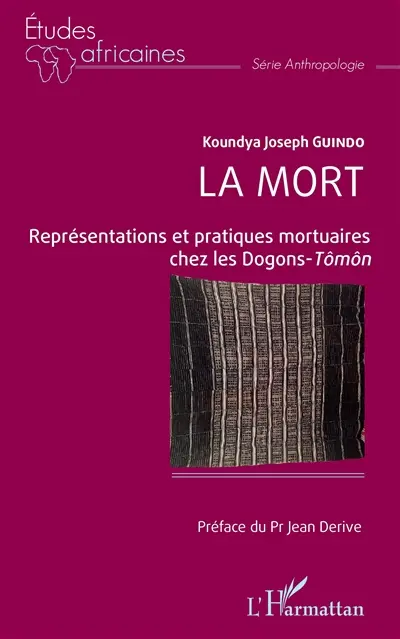La mort : représentations et pratiques mortuaires chez les Dogons-Tômôn