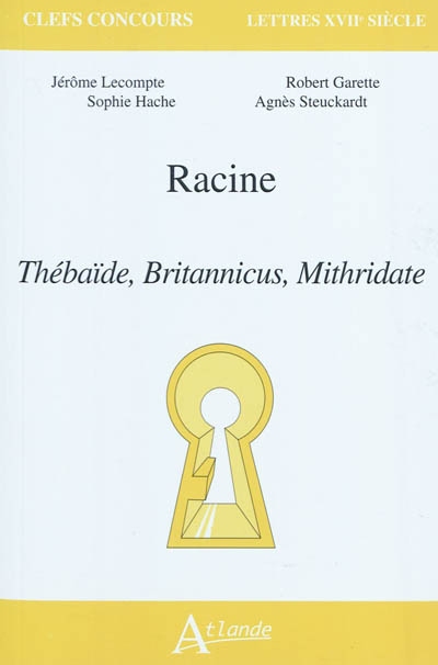 Racine : Thébaïde, Britannicus, Mithridate