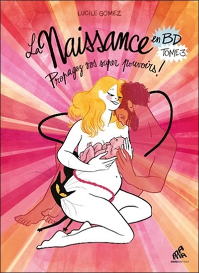 La naissance en BD. Vol. 3. Propagez vos super pouvoirs !