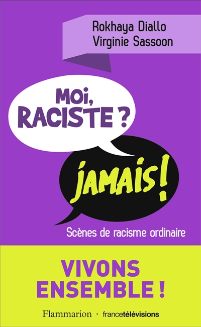 Moi, raciste ? jamais ! : scènes de racisme ordinaire