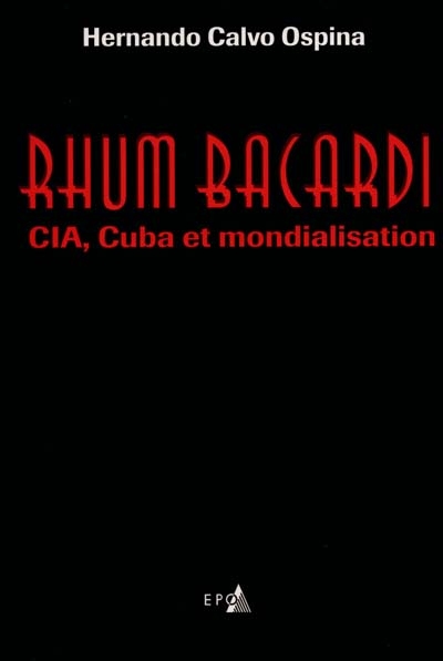 Rhum Bacardi : CIA, Cuba et mondialisation