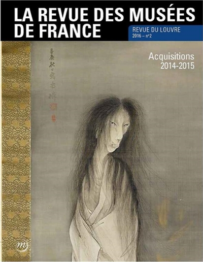 Revue des musées de France (La) : revue du Louvre, n° 2 (2016). Acquisitions 2014-2015