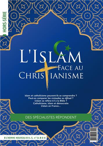 Homme nouveau (L'), hors série, n° 34. L'islam face au christianisme : des spécialistes répondent