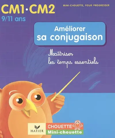 Améliorer sa conjugaison CM1-CM2, 9-11 ans : maîtriser les temps essentiels