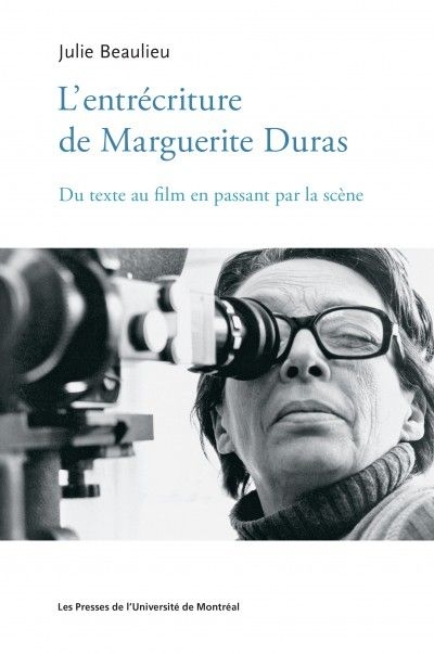 L'entrécriture de Marguerite Duras : uu texte au film en passant par la scène