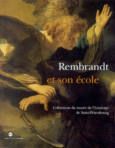 Rembrandt et son école : collections du Musée de l'Ermitage de Saint-Pétersbourg : exposition, Musée des beaux-arts de Dijon, 24 novembre 2003-8 mars 2004