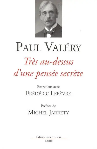 Très au-dessus d'une pensée secrète : entretiens avec Frédéric Lefèvre