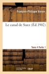 Le canal de Suez. Tome 4, II Description des travaux de premier établissement, partie 1