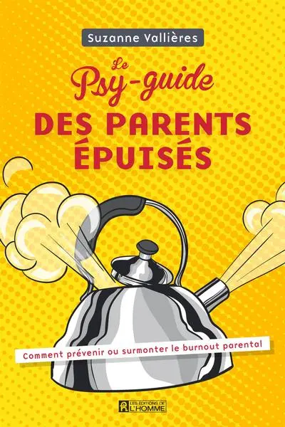 Le psy-guide des parents épuisés : comment prévenir ou surmonter le burnout parental
