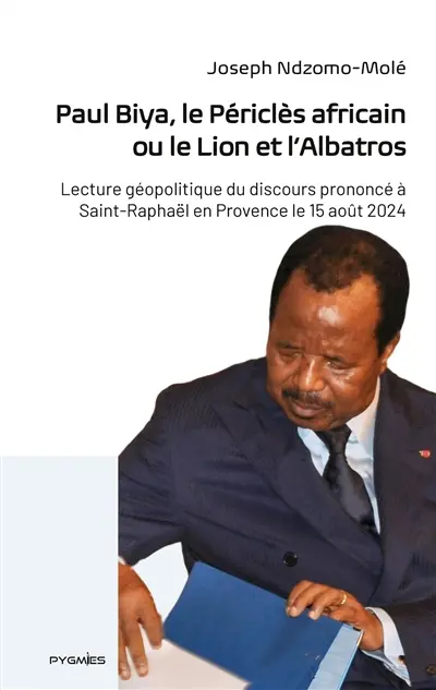 Paul Biya, le Périclès africain ou le Lion et l'Albatros : Lecture géopolitique du discours prononcé à Saint-Raphaël en Provence le 15 août 2024