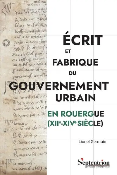 Ecrit et fabrique du gouvernement urbain en Rouergue (XII-XIVe siècle)