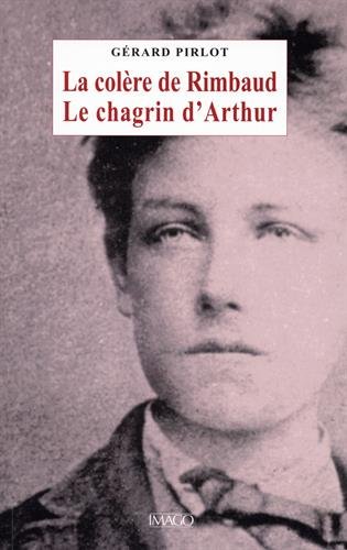 La colère de Rimbaud : le chagrin d'Arthur