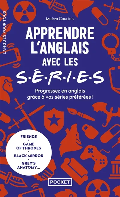 Apprendre l'anglais avec les séries : progressez en anglais grâce à vos séries préférées ! : Friends, Game of thrones, Black mirror, Grey's anatomy...