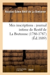 Mes inscriptions : journal intime de Restif de La Bretonne (1780-1787) (Ed.1889)