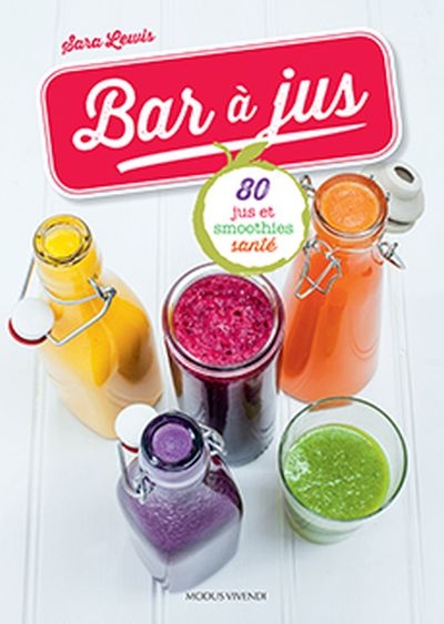 Bar à jus : 80 jus et smoothies santé