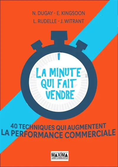 La minute qui fait vendre : 40 techniques qui augmentent la performance commerciale