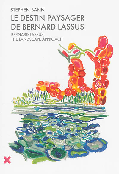 Le destin paysager de Bernard Lassus : de 1947 à 1981. Bernard Lassus, the landscape approach : 1947-1981