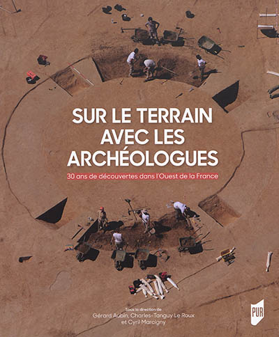 Sur le terrain avec les archéologues : 30 ans de découvertes archéologiques dans l'ouest de la France