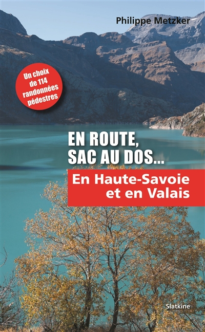 En route, sac au dos.... Vol. 2. En Haute-Savoie et en Valais : 114 randonnées pédestres situées dans le Chablais savoyard en Haute-Savoie et dans le Valais au sud et au nord du Rhône