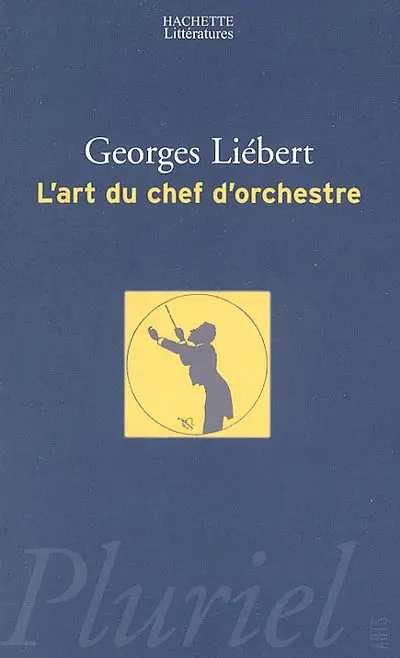 L'art du chef d'orchestre : un choix de textes de Hector Berlioz, Richard Wagner, Felix Weingartner, Bruno Walter, Charles Munch