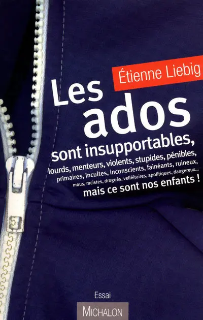 Les ados sont insupportables, lourds, menteurs, violents... mais ce sont nos enfants ! : essai