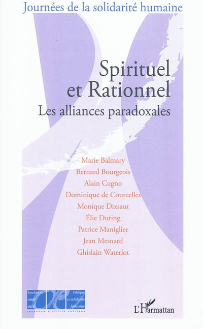Spirituel et rationnel : les alliances paradoxales : actes du colloque au Palais de l'Institut le 11 septembre 2010
