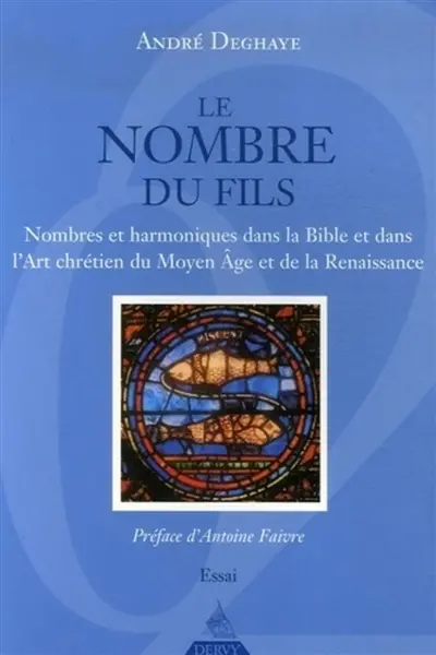 Le nombre du fils : nombres et harmoniques dans la Bible et dans l'art chrétien du Moyen Age et de la Renaissance : essai