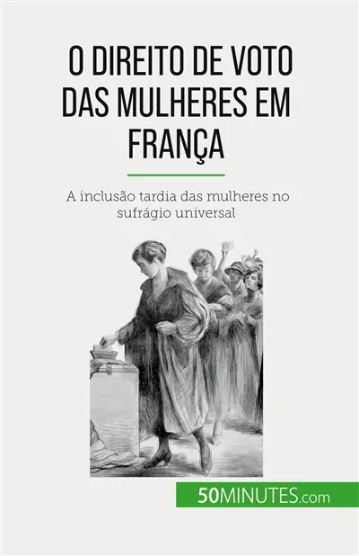 O direito de voto das mulheres em França : A inclusão tardia das mulheres no sufrágio universal