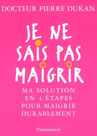 Je ne sais pas maigrir : ma solution en 4 étapes pour maigrir durablement