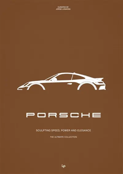 Porsche : sculpting speed, power and elegance : the ultimate collection