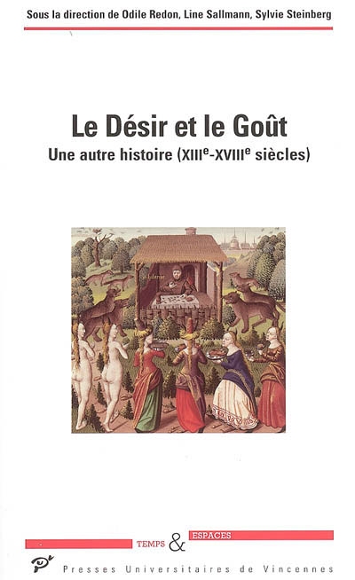 Le désir et le goût : une autre histoire (XIIIe-XVIIIe siècles) : actes du colloque international à la mémoire de Jean-Louis Flandrin, Saint-Denis, oct. 2003