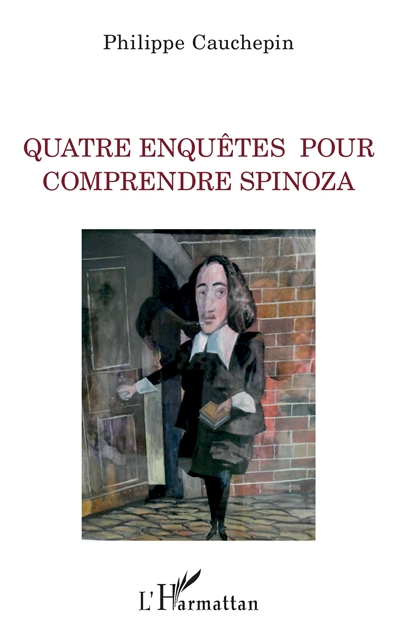Quatre enquêtes pour comprendre Spinoza