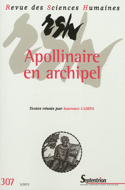Revue des sciences humaines, n° 307. Apollinaire en archipel