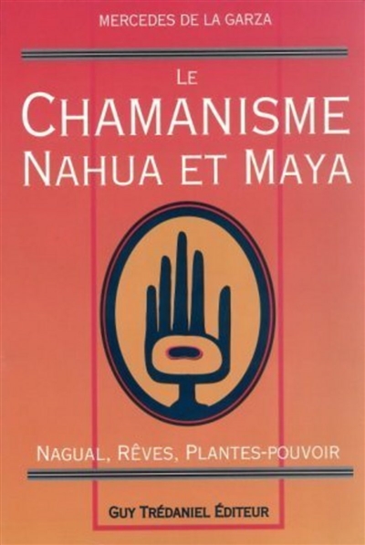 Le Chamanisme nahua et maya : nagual, rêves, plantes-pouvoir