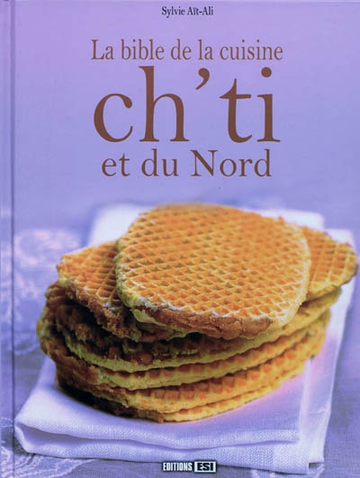 La bible de la cuisine Ch'ti et du Nord