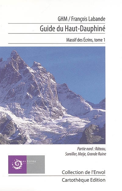 Guide du haut Dauphiné : massif des Ecrins. Vol. 1. Partie nord : Râteau, Soreiller, Meije, Grande Ruine