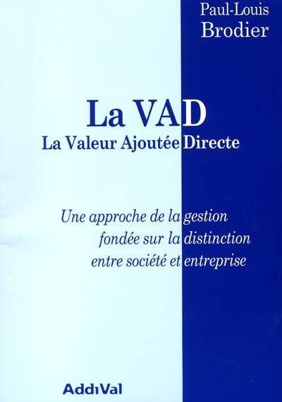 La VAD : la Valeur Ajoutée Directe : une approche de la gestion fondée sur la distinction entre société et entreprise