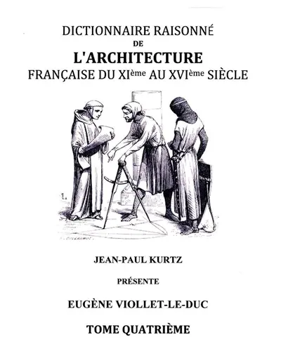 Dictionnaire Raisonné de l'Architecture Française du XIe au XVIe siècle : Tome IV : Tome 4