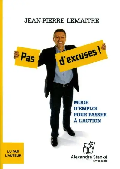 Pas d'excuses ! : mode d'emploi pour passer à l'action