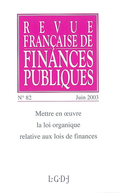 Revue française de finances publiques, n° 82. Mettre en oeuvre la loi organique relative aux lois de finance