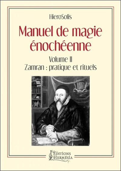 Manuel de magie énochéenne. Vol. 2. Zamran : pratique et rituels