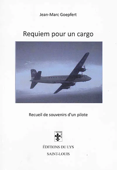 Requiem pour un cargo : recueil de souvenirs d'un pilote