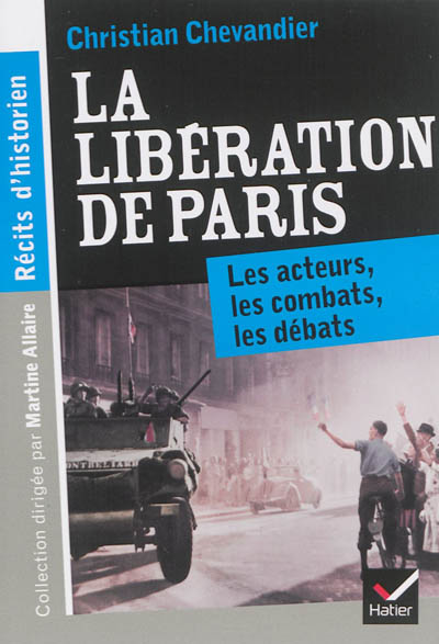 La libération de Paris : les acteurs, les combats, les débats